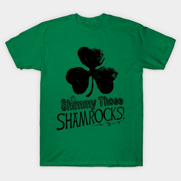 Shimmy Those Shamrocks St Pattys Day T-Shirt by Mudge